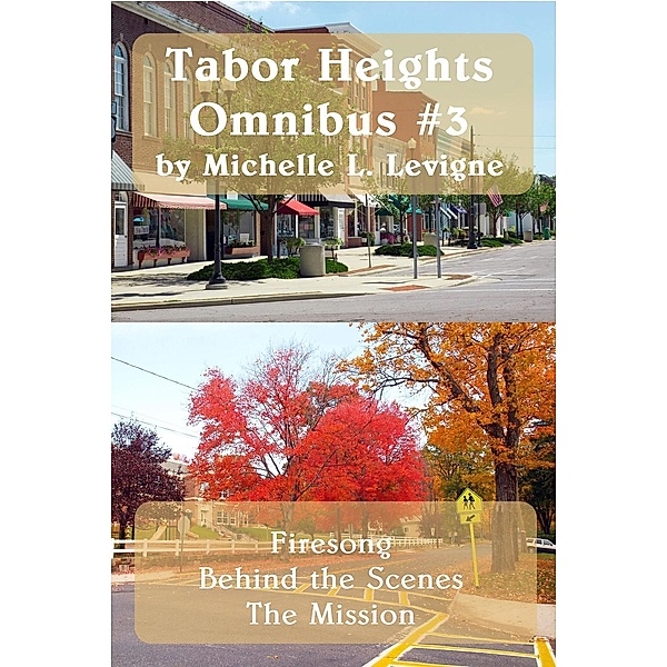 Tabor Heights Omnibus #3: Firesong, Behind the Scenes, The Mission (Tabor Heights Omnibus Books, #3) / Tabor Heights Omnibus Books, Michelle Levigne