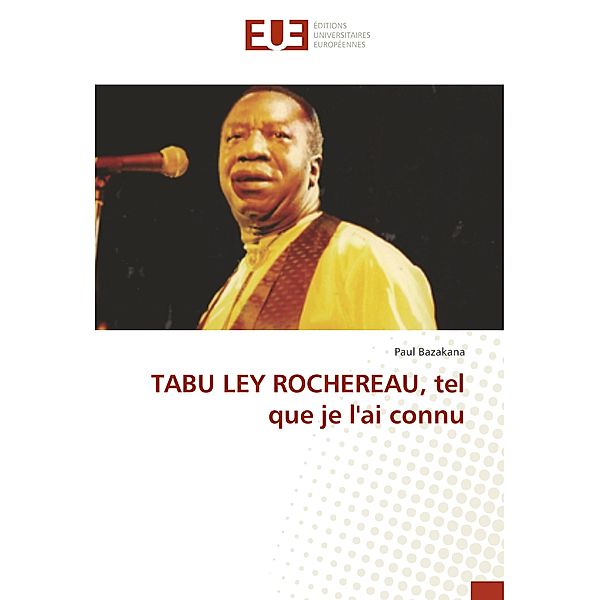 TABU LEY ROCHEREAU, tel que je l'ai connu, Paul Bazakana