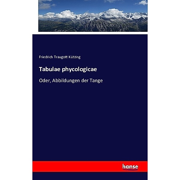 Tabulae phycologicae, Friedrich Traugott Kützing