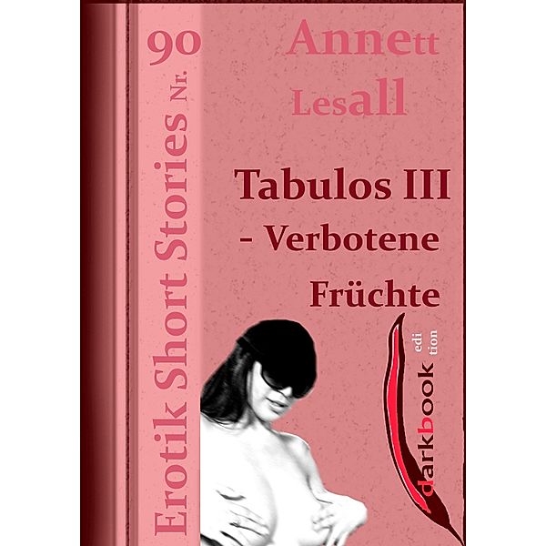 Tabulos III - Verbotene Früchte / Erotik Short Stories, Annett Lesall