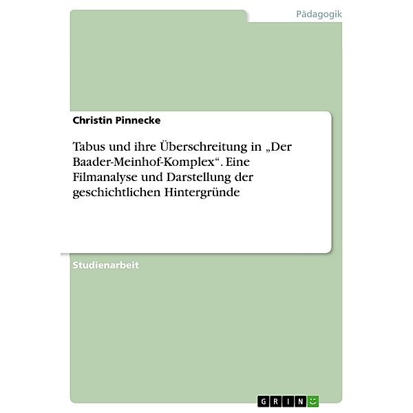 Tabus und ihre Überschreitung in Der Baader-Meinhof-Komplex. Eine Filmanalyse und Darstellung der geschichtlichen Hintergründe, Christin Pinnecke