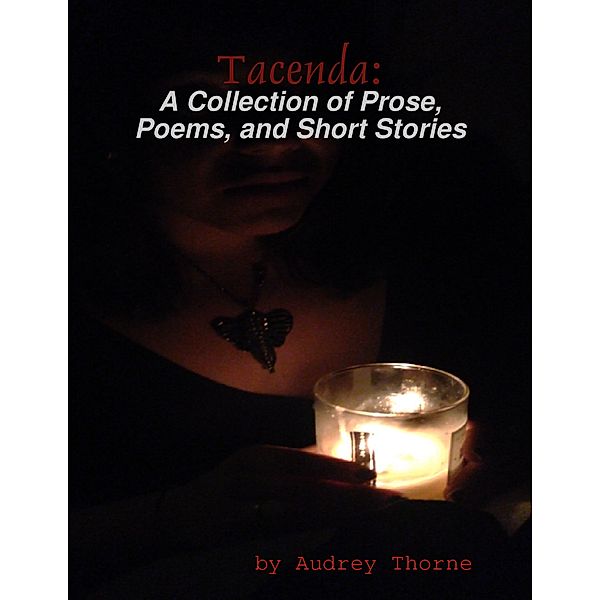 Tacenda: A Collection of Prose, Poems, and Short Stories, Audrey Thorne