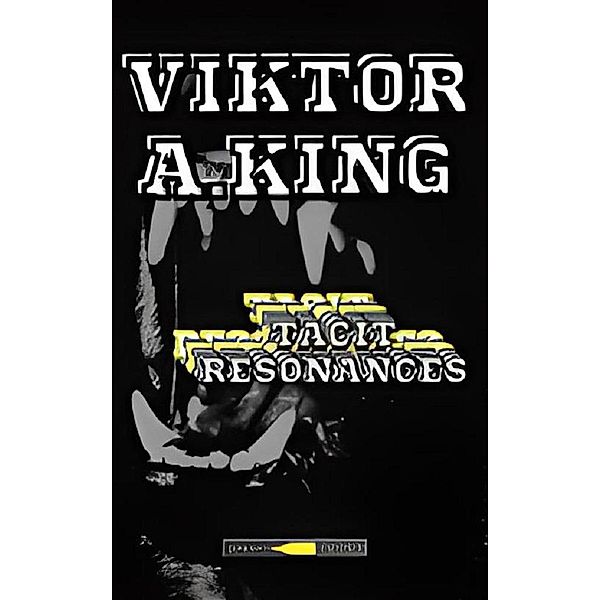 Tacit Resonances (Viktor A. King Anna, #1) / Viktor A. King Anna, Viktor A. King