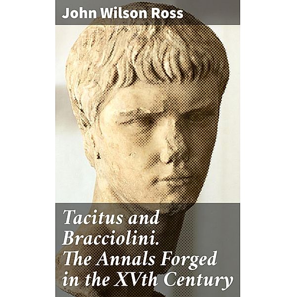 Tacitus and Bracciolini. The Annals Forged in the XVth Century, John Wilson Ross