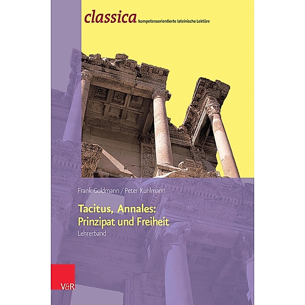 Tacitus, Annales: Prinzipat und Freiheit - Lehrerband / classica, Frank Goldmann, Peter Kuhlmann