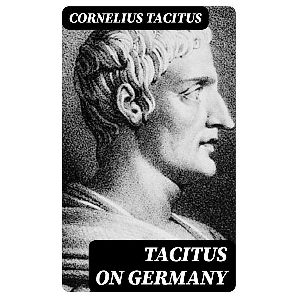 Tacitus on Germany, Cornelius Tacitus