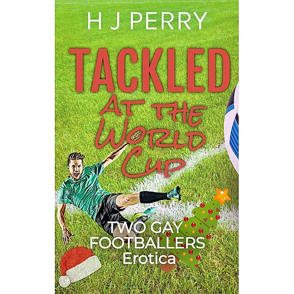 Tackled at the World Cup Two Gay Footballers Erotica (Gay Footballer Romance) / Gay Footballer Romance, H J Perry