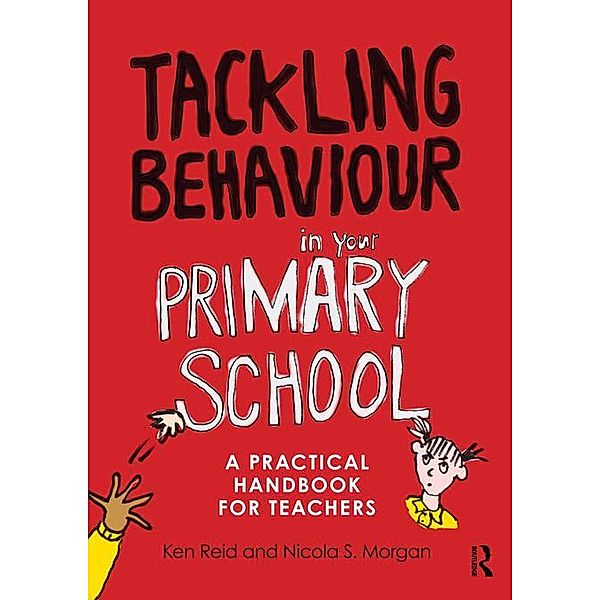 Tackling Behaviour in your Primary School, Ken Reid, Nicola S. Morgan