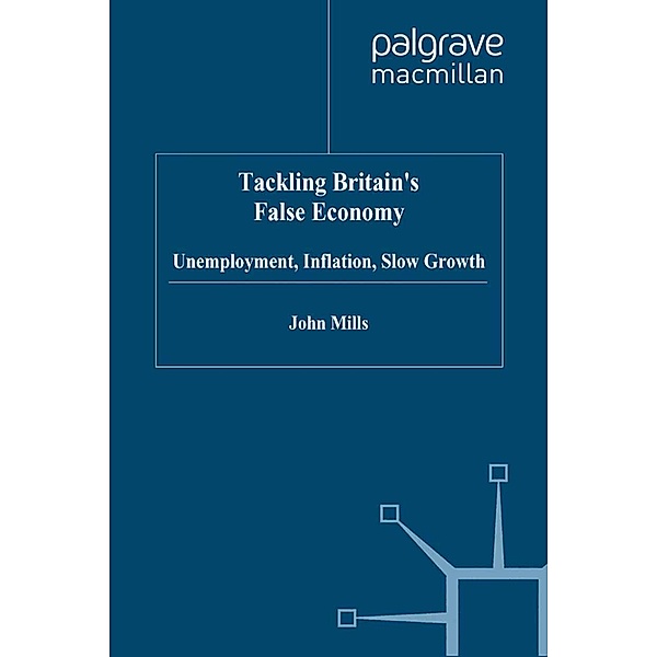 Tackling Britain's False Economy, J. Mills