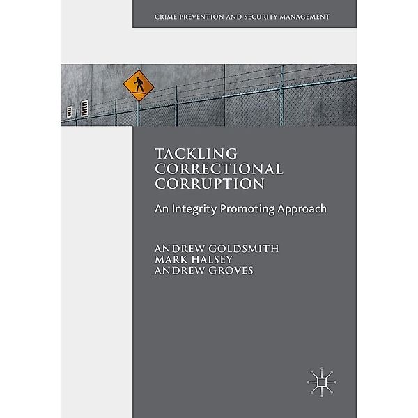 Tackling Correctional Corruption / Crime Prevention and Security Management, Andrew Goldsmith, Mark Halsey, Andrew Groves