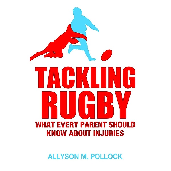 Tackling Rugby, Allyson M Pollock