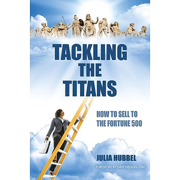 Tackling the Titans: How to Sell to the Fortune 500, Julia Hubbel