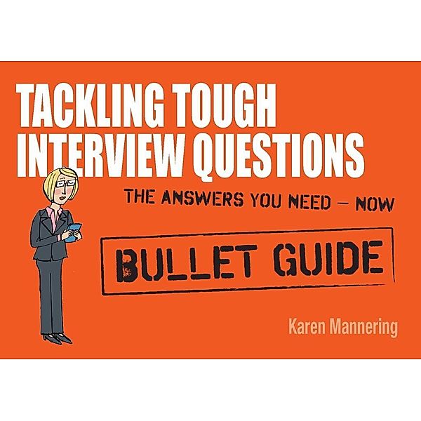 Tackling Tough Interview Questions: Bullet Guides, Karen Mannering