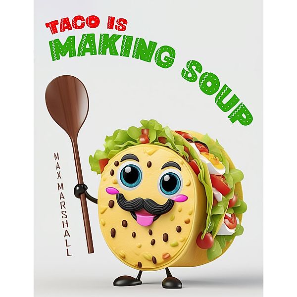 Taco is Making Soup, Max Marshall