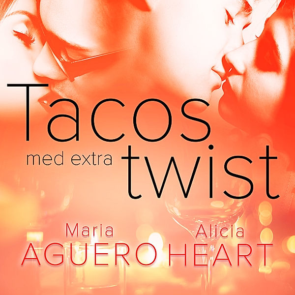 Tacos med extra twist - erotisk novell, Alicia Heart, Maria Aguero