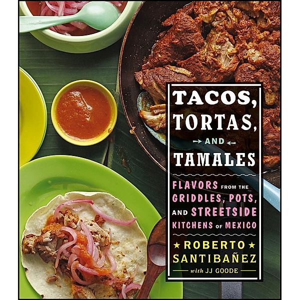 Tacos, Tortas, and Tamales, Roberto Santibanez