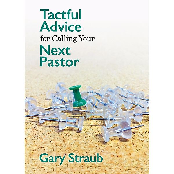 Tactful Advice for Calling Your Next Pastor, Rev. Gary Straub