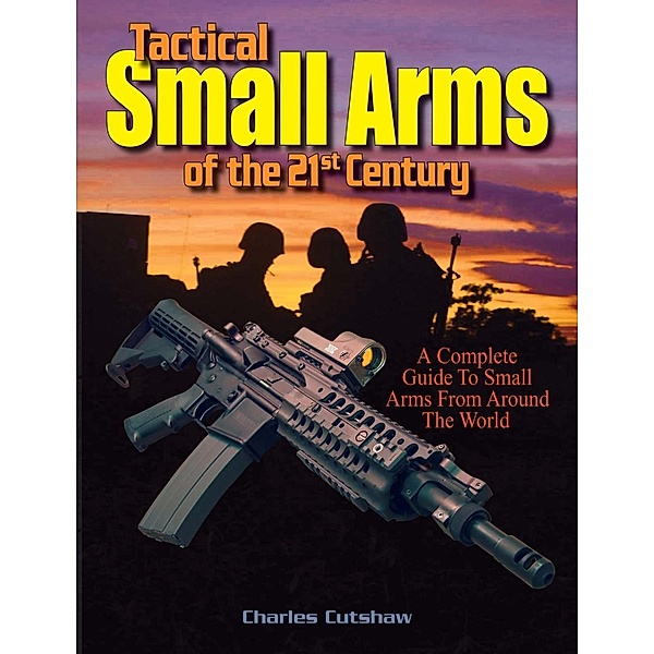 Tactical Small Arms of the 21st Century, Charles Q. Cutshaw