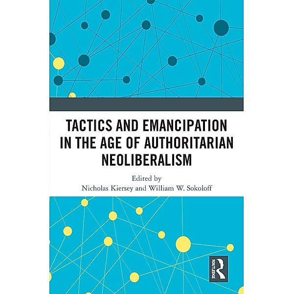 Tactics and Emancipation in the Age of Authoritarian Neoliberalism