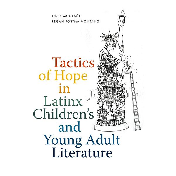 Tactics of Hope in Latinx Children's and Young Adult Literature, Jesus Montaño, Regan Postma-Montaño