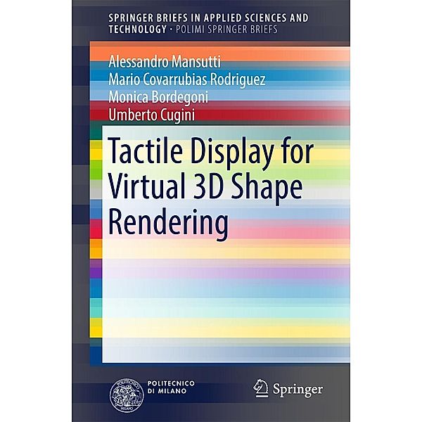 Tactile Display for Virtual 3D Shape Rendering / SpringerBriefs in Applied Sciences and Technology, Alessandro Mansutti, Mario Covarrubias Rodriguez, Monica Bordegoni, Umberto Cugini