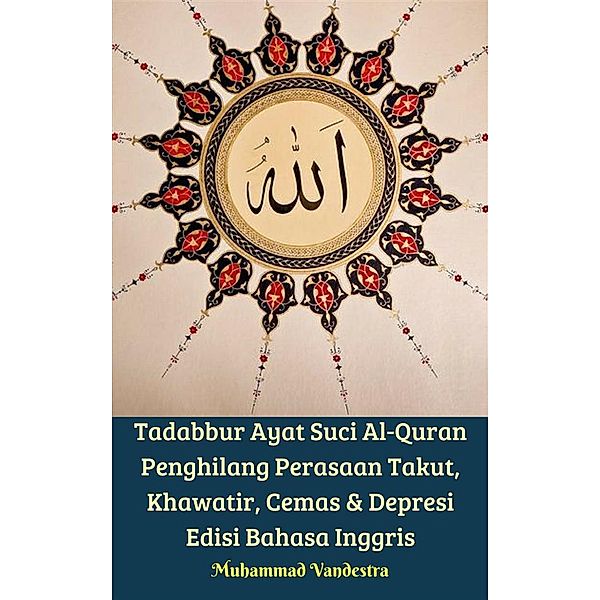 Tadabbur Ayat Suci Al-Quran Penghilang Perasaan Takut, Khawatir, Cemas & Depresi Edisi Bahasa Inggris, Muhammad Vandestra