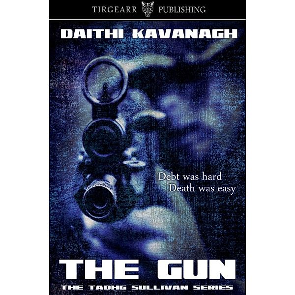 Tadhg Sullivan Mysteries: The Gun (A Tadhg Sullivan Mystery, book 1), Daithi Kavanagh