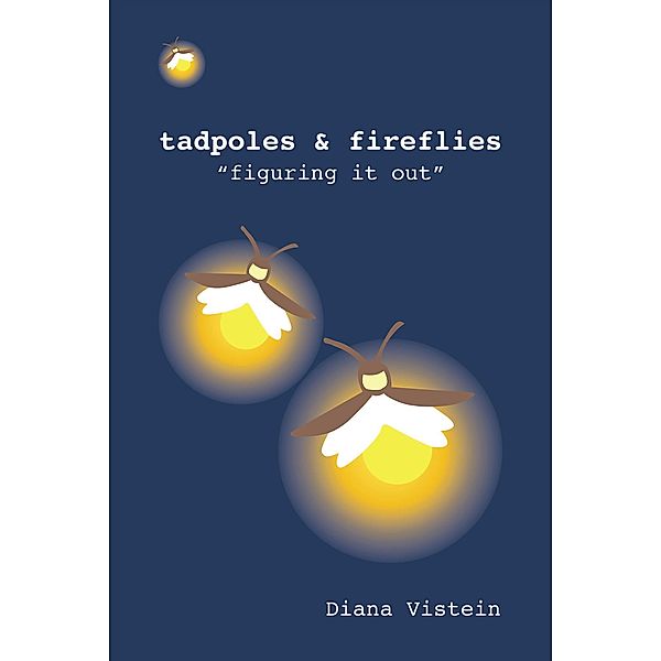 Tadpoles & Fireflies / Christian Faith Publishing, Inc., Diana Vistein