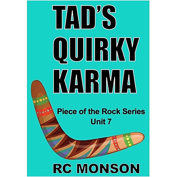 Tad's Quirky Karma, Piece of the Rock Series, Unit 7, RC Monson