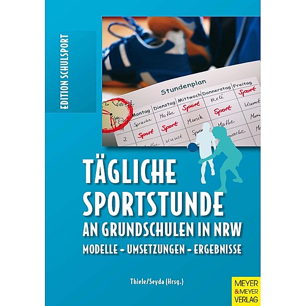 Tägliche Sportstunde an Grundschulen in NRW / Edition Schulsport Bd.18, Jörg Thiele, Miriam Seyda, Michael Bräutigam, Ulrike Burrmann, Esther Serwe