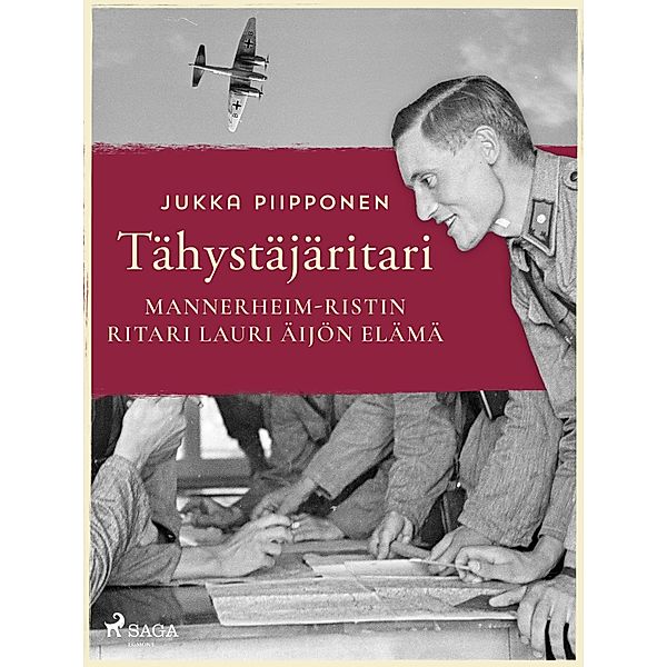 Tähystäjäritari: Mannerheim-ristin ritari Lauri Äijön elämä, Jukka Piipponen