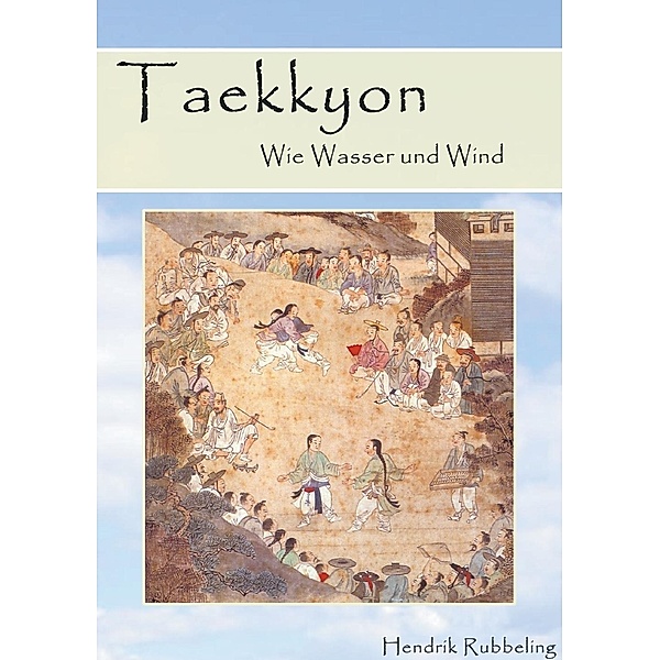 Taekkyon - Wie Wasser und Wind, Hendrik Rubbeling