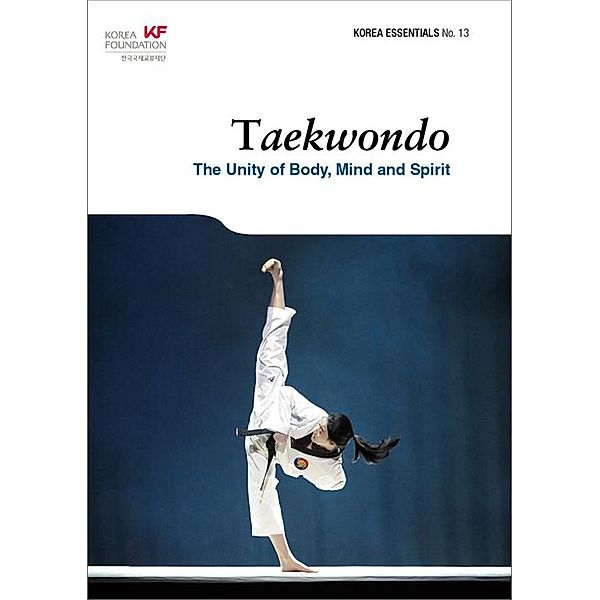 Taekwondo: The Unity of Body, Mind and Spirit (Korea Essentials, #13), Nb Armstrong