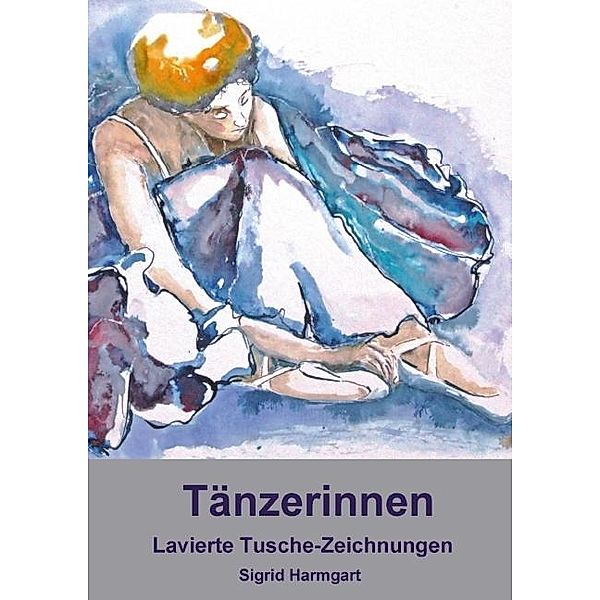 Tänzerinnen, lavierte Tuschezeichnungen, Sigrid Harmgart (Posterbuch DIN A4 hoch), Sigrid Harmgart