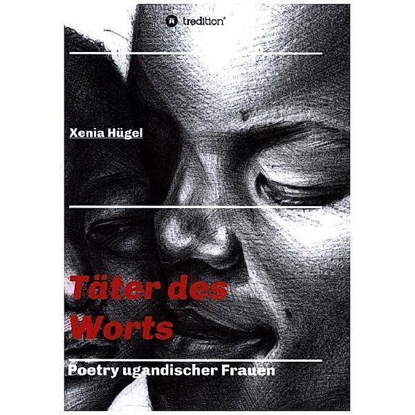 Täter des Worts - Poetry ugandischer Frauen, Xenia Hügel