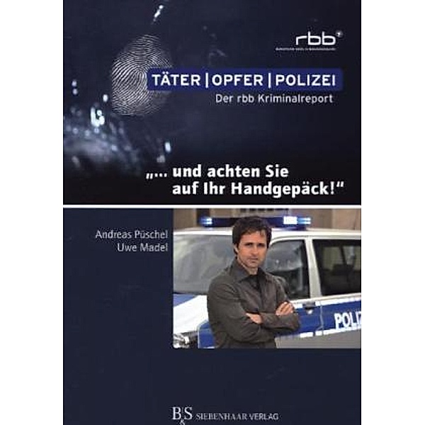 Täter, Opfer, Polizei. Der rrb Kriminalreport / . . . und achten Sie auf Ihr Handgepäck!, Uwe Madel, Andreas Püschel
