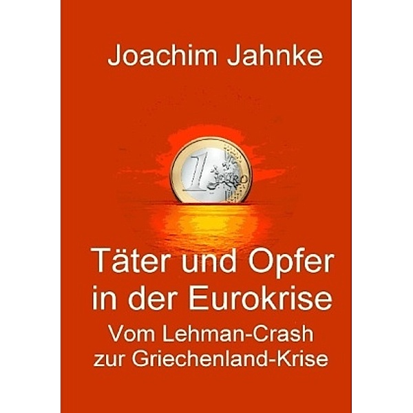 Täter und Opfer in der Eurokrise, Joachim Jahnke