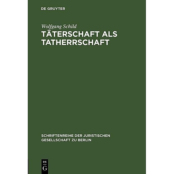 Täterschaft als Tatherrschaft / Schriftenreihe der Juristischen Gesellschaft zu Berlin Bd.137, Wolfgang Schild