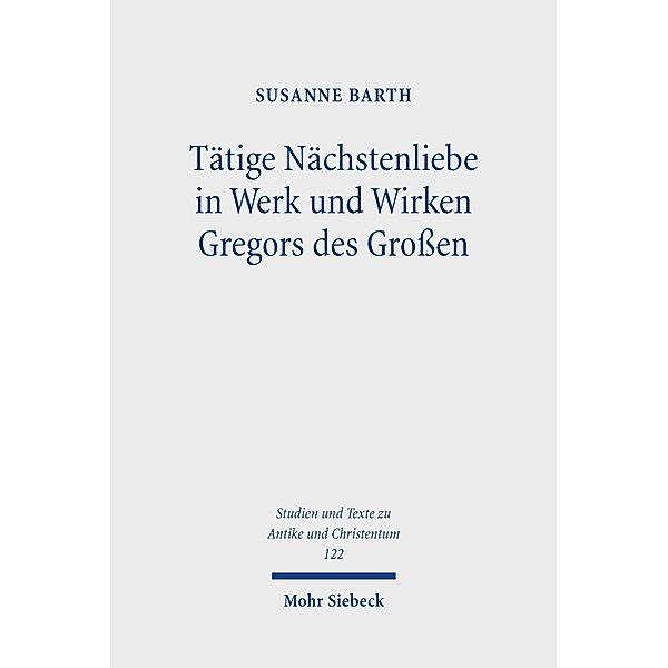 Tätige Nächstenliebe in Werk und Wirken Gregors des Großen, Susanne Barth