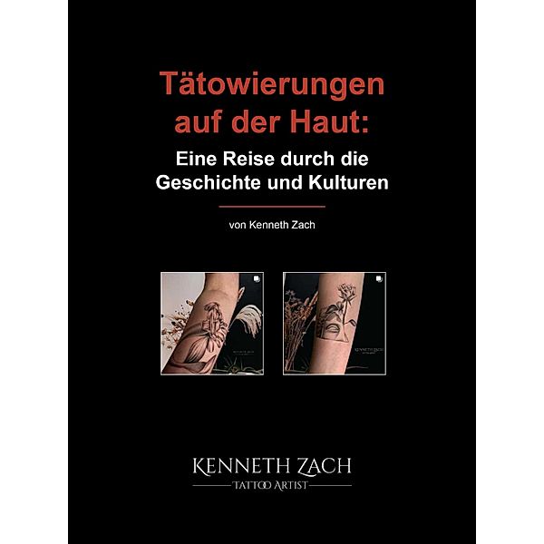 Tätowierungen auf der Haut: Eine Reise durch die Geschichte und Kulturen, Kenneth Zach