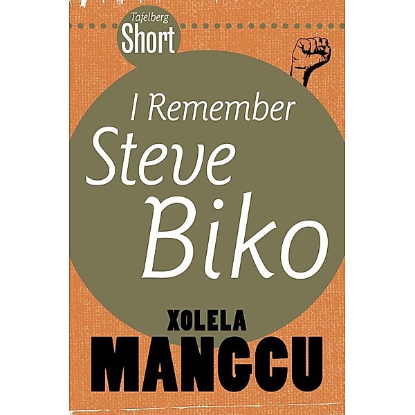 Tafelberg Short: I remember Steve Biko / Tafelberg Kort/Tafelberg Short, Xolela Mangcu