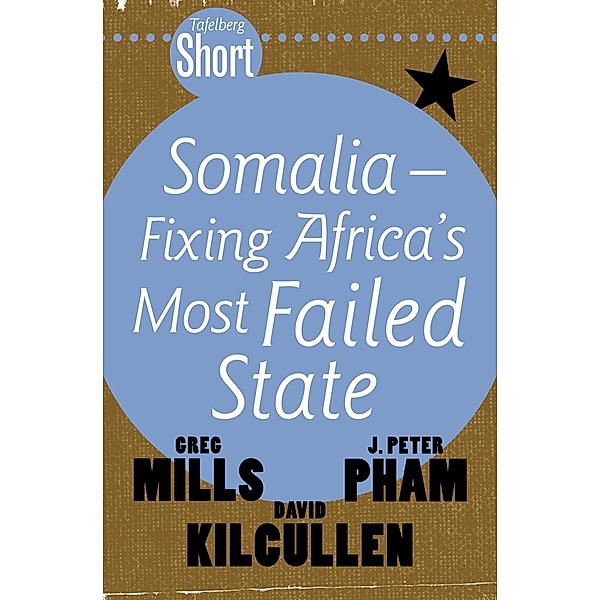 Tafelberg Short: Somalia - Fixing Africa's Most Failed State / Tafelberg Short, Greg Mills, John Peter Pham, David Kilcullen