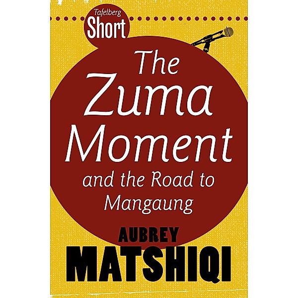 Tafelberg Short: The Zuma Moment / Tafelberg Kort/Tafelberg Short, Aubrey Matshiqi