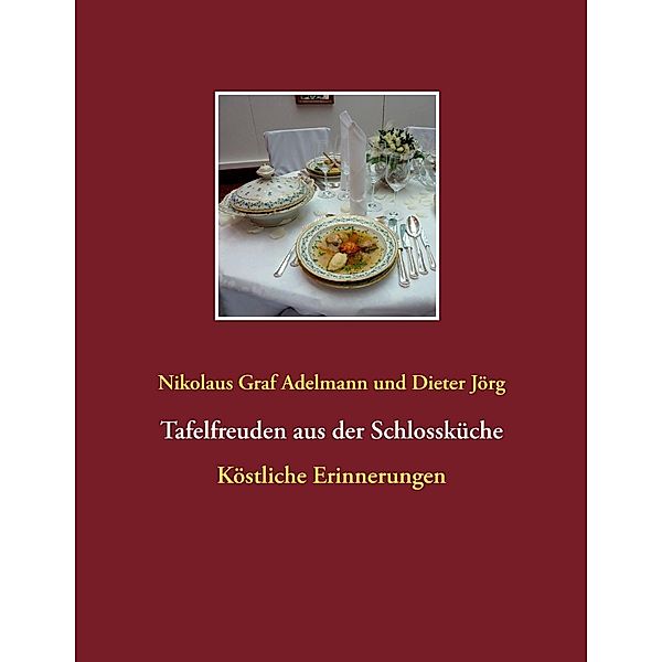 Tafelfreuden aus der Schlossküche, Nikolaus Graf Adelmann, Dieter Jörg