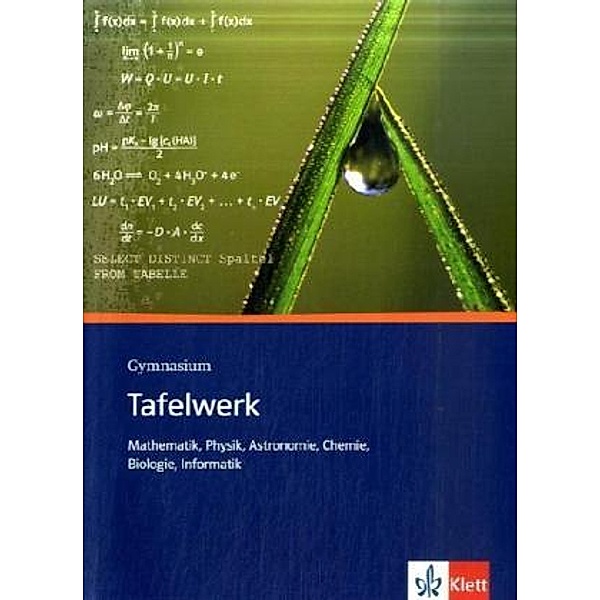 Tafelwerk Mathematik, Physik, Astronomie, Chemie, Biologie, Informatik. Formeln, Daten, Tabellen