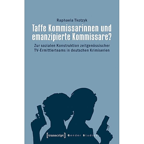 Taffe Kommissarinnen und emanzipierte Kommissare? / Gender Studies, Raphaela Tkotzyk