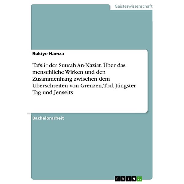 Tafsiir der Suurah An-Naziat. Über das menschliche Wirken und den Zusammenhang zwischen dem Überschreiten von Grenzen, Tod, Jüngster Tag und Jenseits, Rukiye Hamza