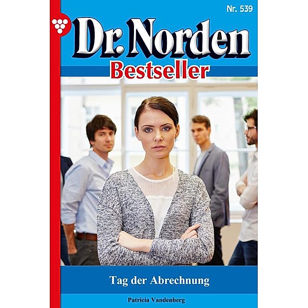 Tag der Abrechnung / Dr. Norden Bestseller Bd.539, Patricia Vandenberg