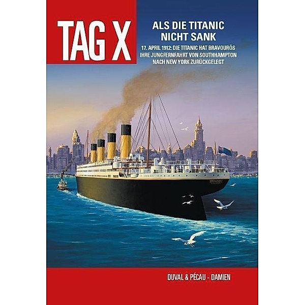 Tag X - Als die Titanic nicht sank, Fred Duval, Jean Pierre Pécau, Damien