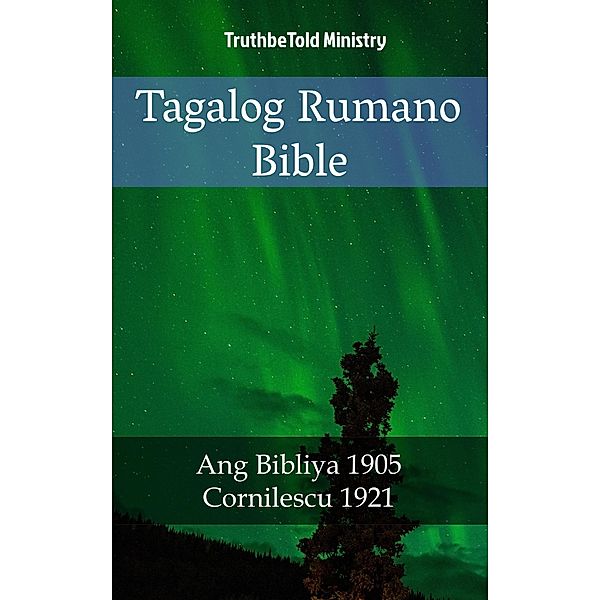 Tagalog Rumano Bible / Parallel Bible Halseth Bd.1756, Truthbetold Ministry